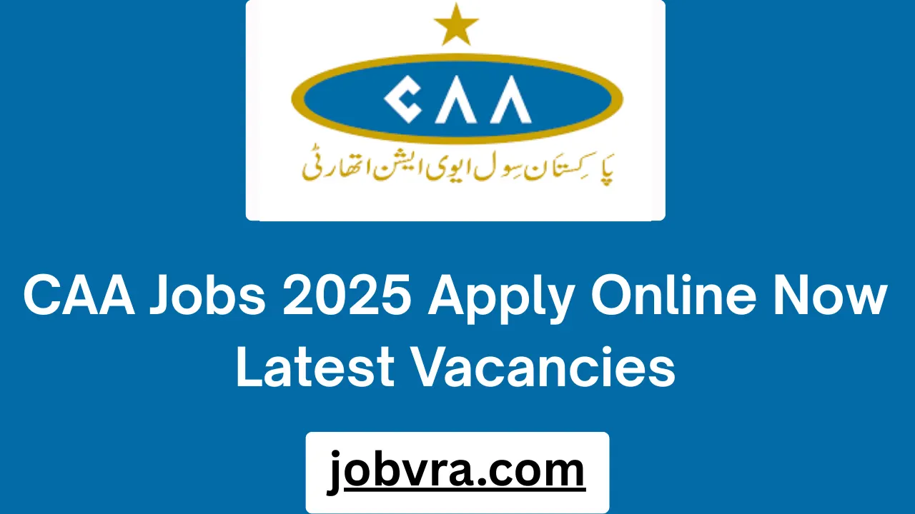 CAA Jobs 2025 Apply Online Now Latest Vacancies