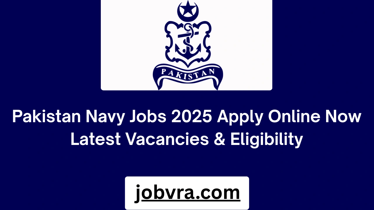 Pakistan Navy Jobs 2025 Apply Online Now Latest Vacancies & Eligibility
