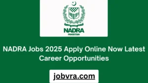 NADRA Jobs 2025 Apply Online Now Latest Career Opportunities