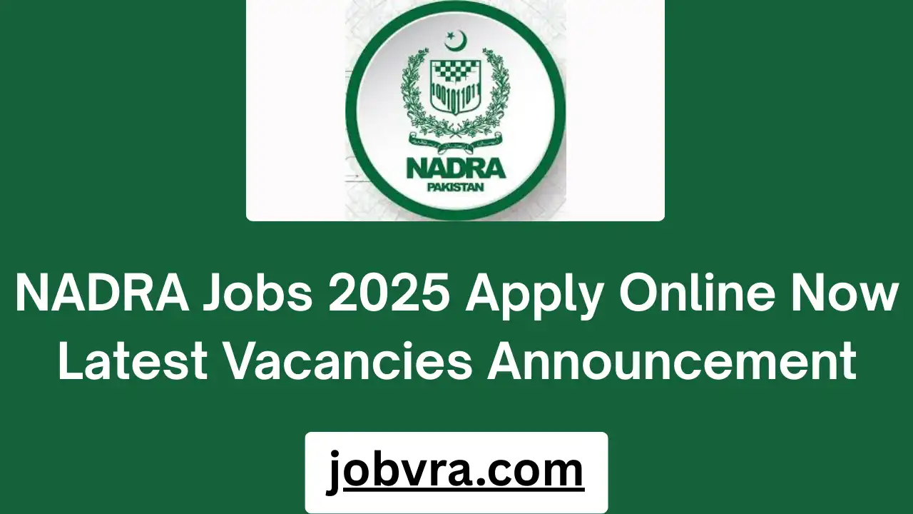 NADRA Jobs 2025 Apply Online Now Latest Vacancies Announcement