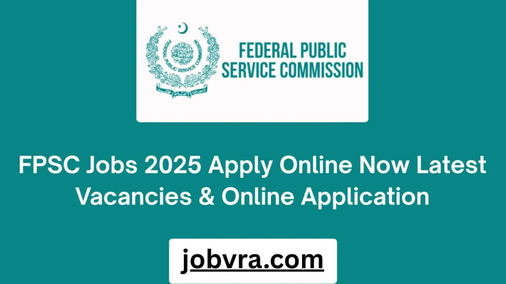 FPSC Jobs 2025 Apply Online Now Latest Vacancies & Online Application