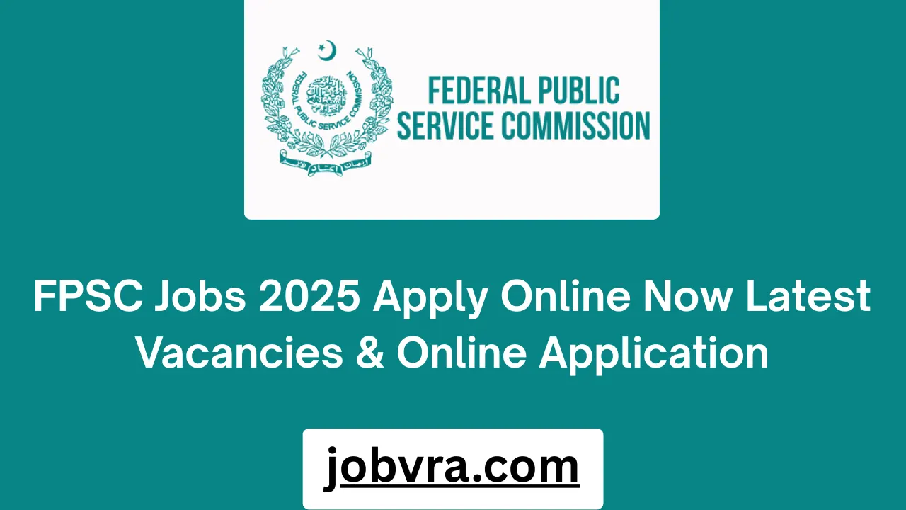 FPSC Jobs 2025 Apply Online Now Latest Vacancies & Online Application