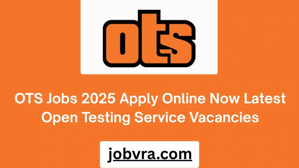 OTS Jobs 2025 Apply Online Now Latest Open Testing Service Vacancies